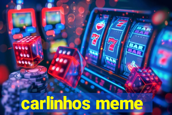 carlinhos meme